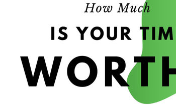 FREE WORKSHEET: Calculate the Cost of Your Time